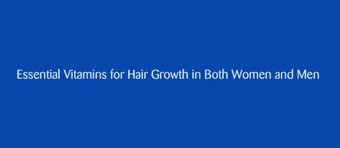 Essential Vitamins for Hair Growth in Both Women and Men