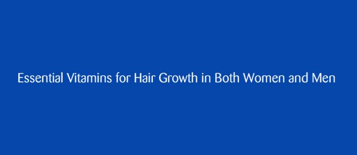 Essential Vitamins for Hair Growth in Both Women and Men