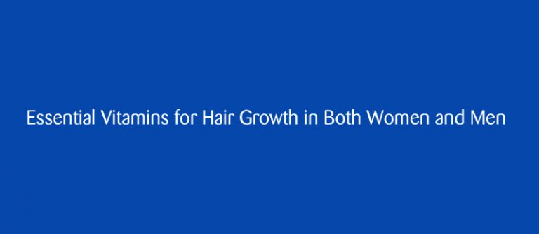 Essential Vitamins for Hair Growth in Both Women and Men