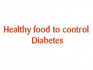 Healthy food to control Diabetes