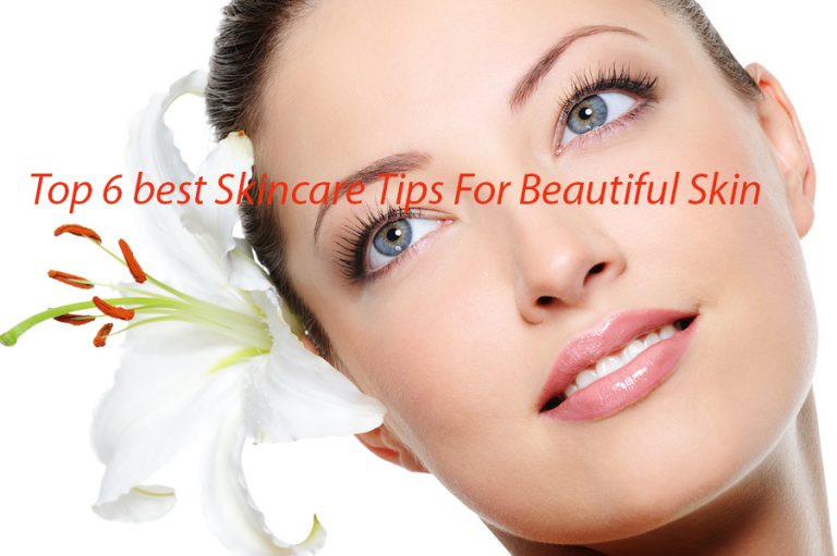 Top 6 best Skincare Tips For Beautiful Skin