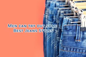 Men can try out some Best Jeans Styles Men can try out some Best Jeans Styles 1 300x200 - Men can try out some Best Jeans Styles