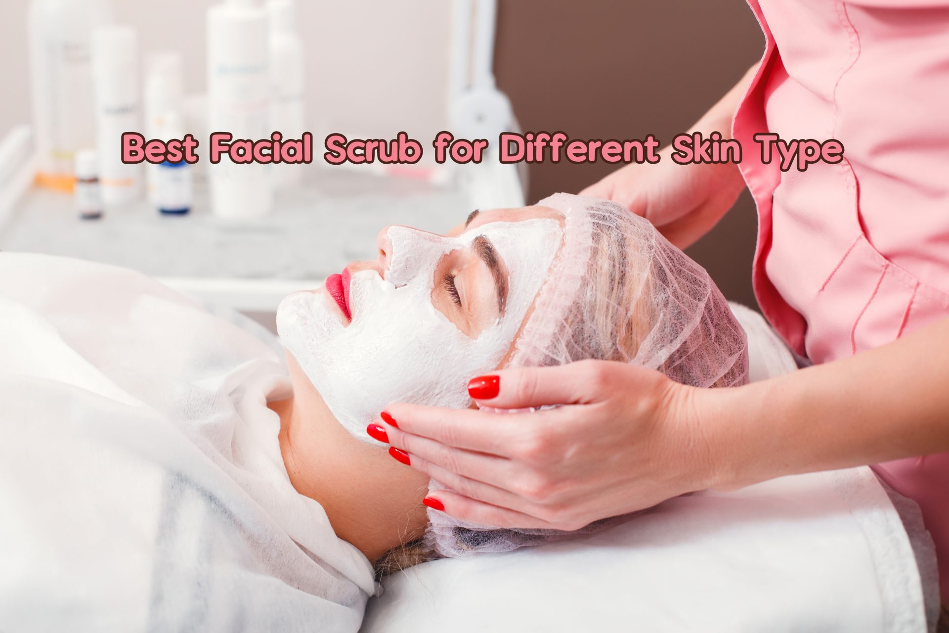 Best Facial Scrub for Different Skin Type Yabibo