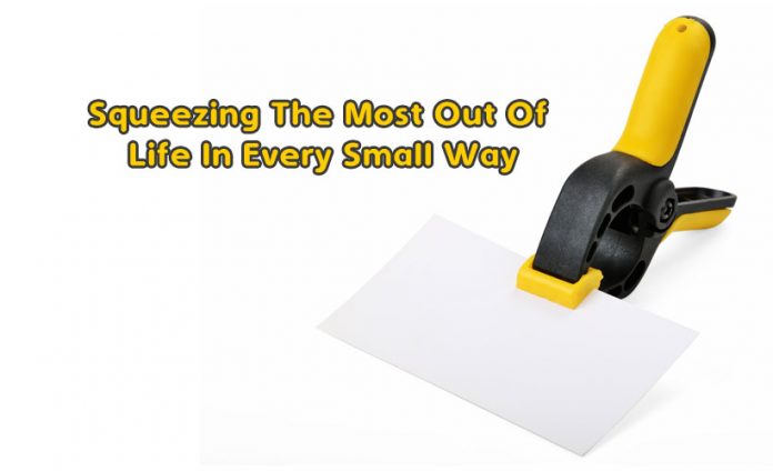 Squeezing The Most Out Of Life In Every Small Way