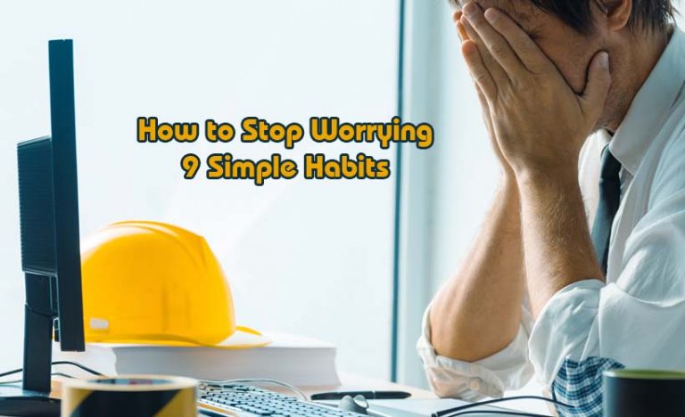 How to Stop Worrying: 9 Simple Habits