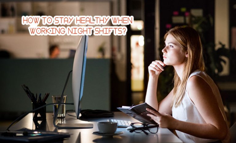 How to Stay Healthy When Working Night Shifts?