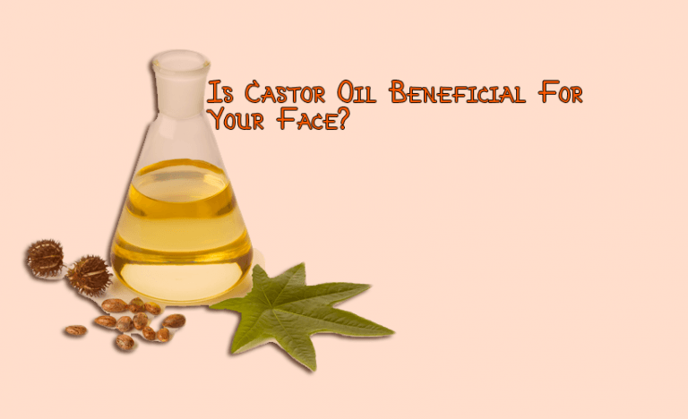 Is Castor Oil Beneficial For Your Face?