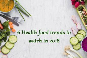 6 Health Food Trends To Watch In 2018