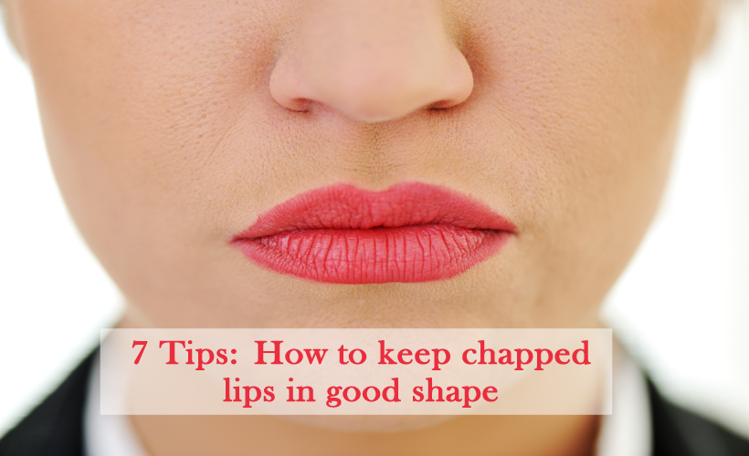 7 tips how to keep chapped lips in good shape