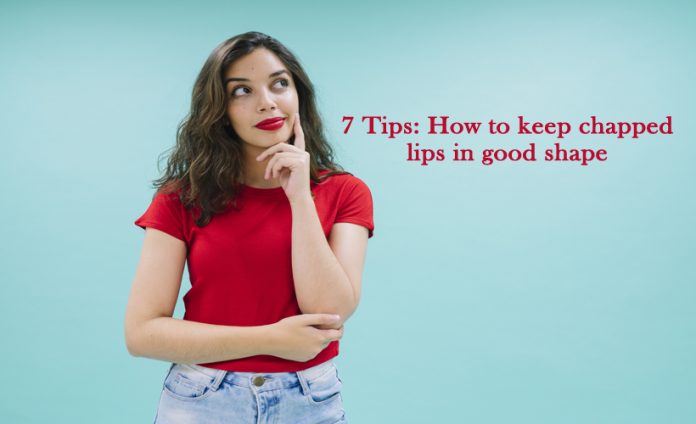 7 tips how to keep chapped lips in good shape