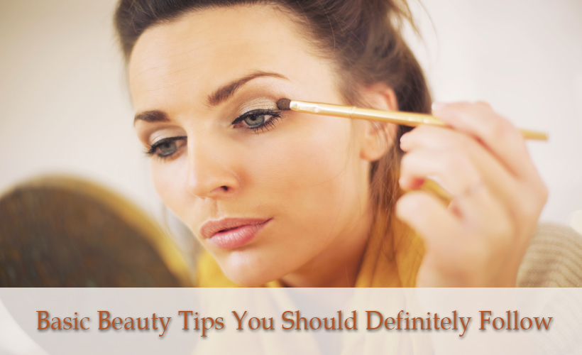 Basic Beauty Tips You Should Definitely Follow