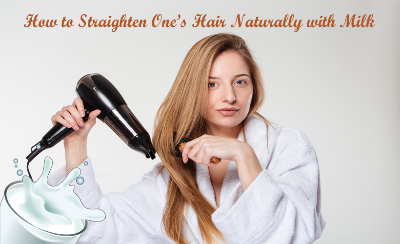 How to Straighten One’s Hair Naturally with Milk?