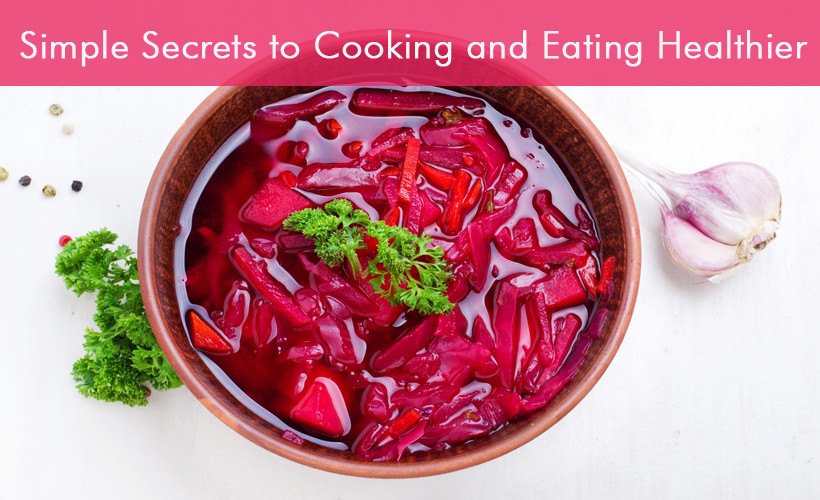 Simple Secrets to Cooking and Eating Healthier