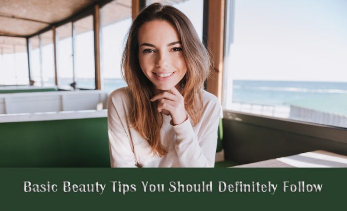 Basic Beauty Tips You Should Definitely Follow