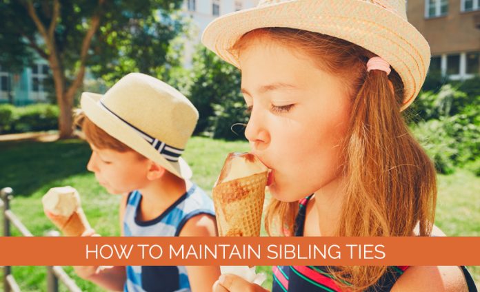How to maintain sibling ties