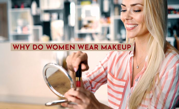 Why do women wear makeup