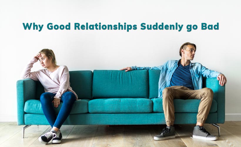 Why good relationships suddenly go bad?