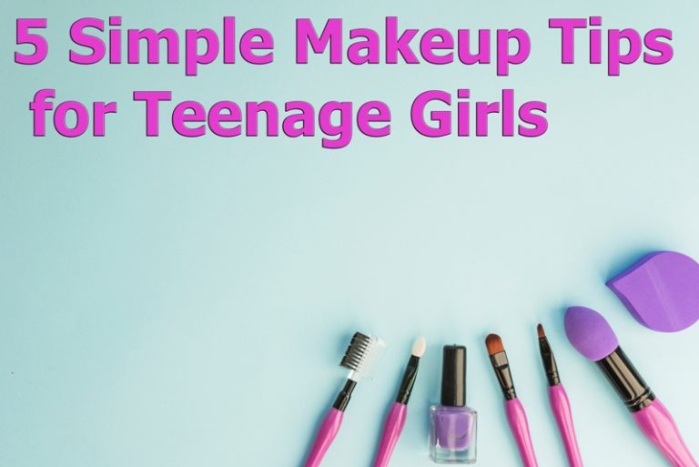5 Simple Makeup Tips for Teenage Girls