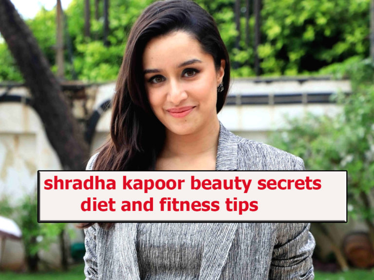 Shradha Kapoor beauty secrets, diet and fitness tips