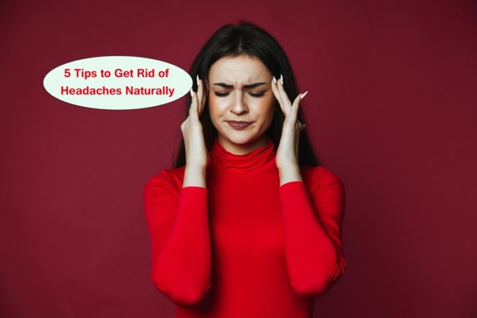 5 Tips to Get Rid of Headaches Naturally