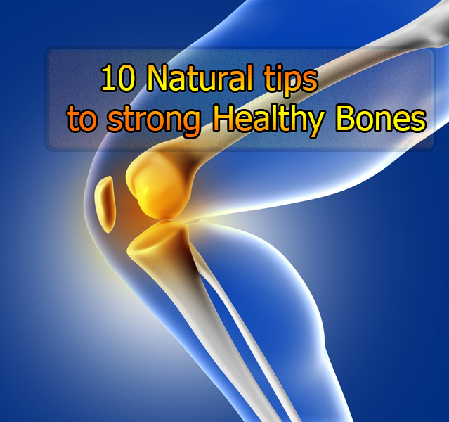 10 Natural tips to strong Healthy Bones