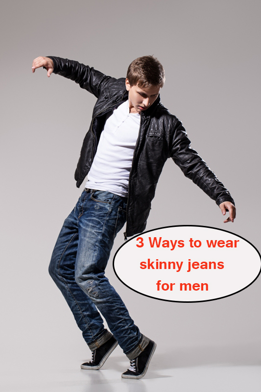 3 Ways to wear skinny jeans for men 3 Ways to wear skinny jeans for men