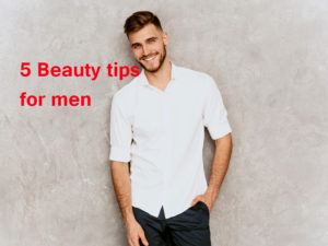 5 Beauty tips for men