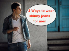 3 Ways to wear skinny jeans for men