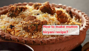 How to make mutton biryani recipe?