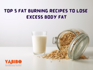 Top 5 fat burning recipes to lose excess body fat