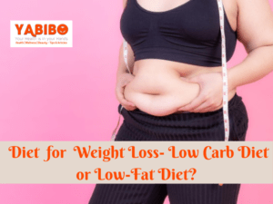  Diet for Weight Loss- Low Carb Diet or Low-Fat Diet? 