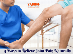 5 Ways to Relieve Joint Pain Naturally 