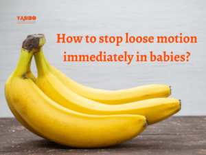 How to stop loose motion immediately in babies? 