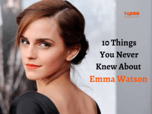 10 Things You Never Knew About Emma Watson 