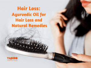 Hair Loss: Ayurvedic Oil for Hair Loss and Natural Remedies