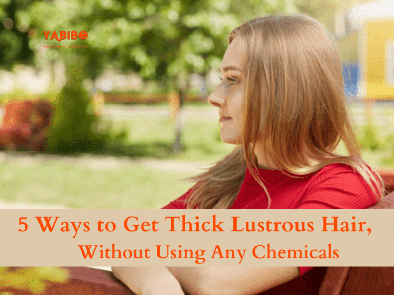 5 Ways to Get Thick Lustrous Hair, Without Using Any Chemicals