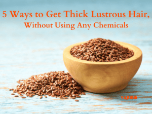 5 Ways to Get Thick Lustrous Hair, Without Using Any Chemicals