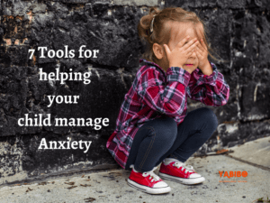 7 tools for helping your child manage anxiety