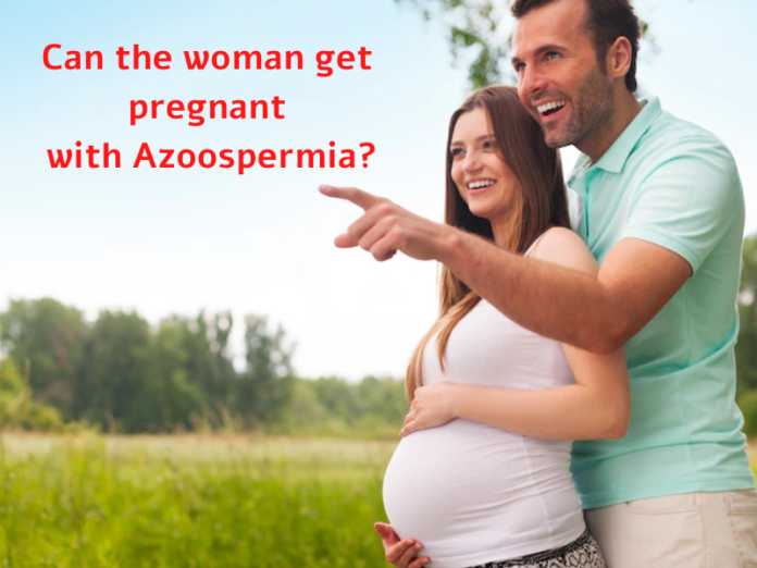 Can the woman get pregnant with Azoospermia?