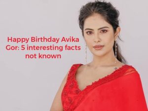 Happy Birthday Avika Gor: 5 interesting facts not known