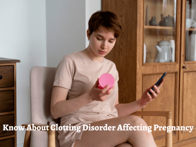 Know About Clotting Disorder Affecting Pregnancy