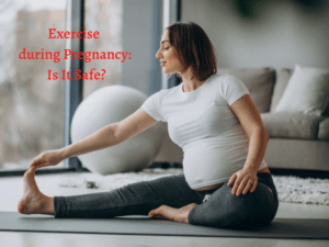 Exercise during Pregnancy: Is It Safe?