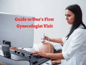 Guide to One’s First Gynecologist Visit