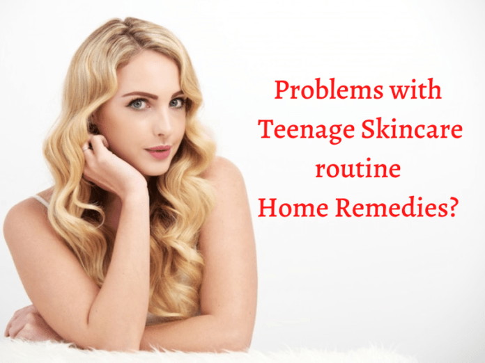 Problems with teenage skincare routine home remedies?