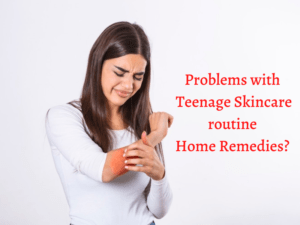 Problems with teenage skincare routine home remedies? 
