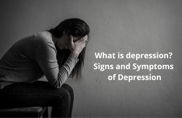 What is depression? Signs and Symptoms of Depression